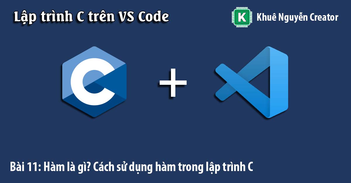 Bài 11: Hàm là gì? Cách sử dụng hàm trong lập trình C 1 Hàm là gì Cách sử dụng hàm trong lập trình C